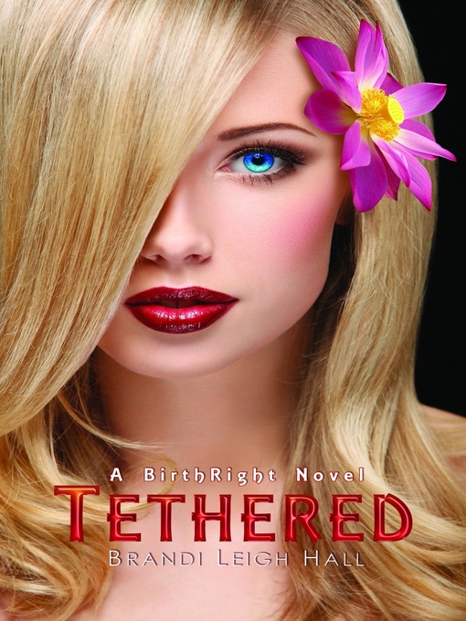 Title details for Tethered (A BirthRight Novel #1) by Brandi Leigh Hall - Available